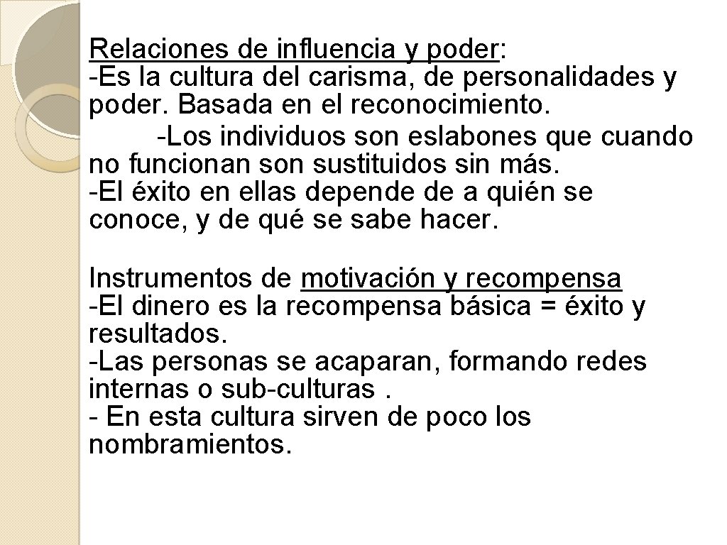 Relaciones de influencia y poder: -Es la cultura del carisma, de personalidades y poder.