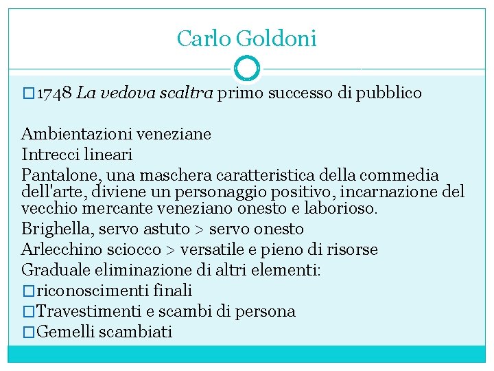 Carlo Goldoni � 1748 La vedova scaltra primo successo di pubblico Ambientazioni veneziane Intrecci