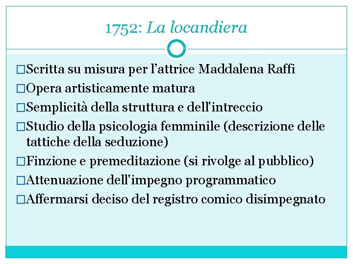 1752: La locandiera �Scritta su misura per l’attrice Maddalena Raffi �Opera artisticamente matura �Semplicità