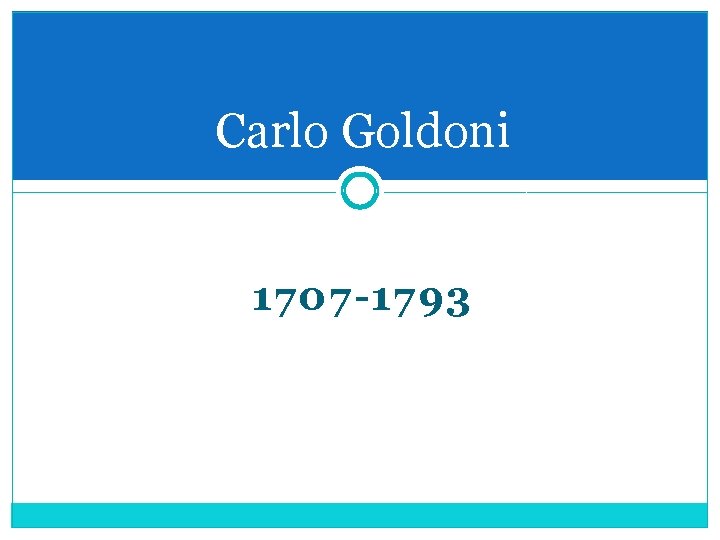Carlo Goldoni 1707 -1793 