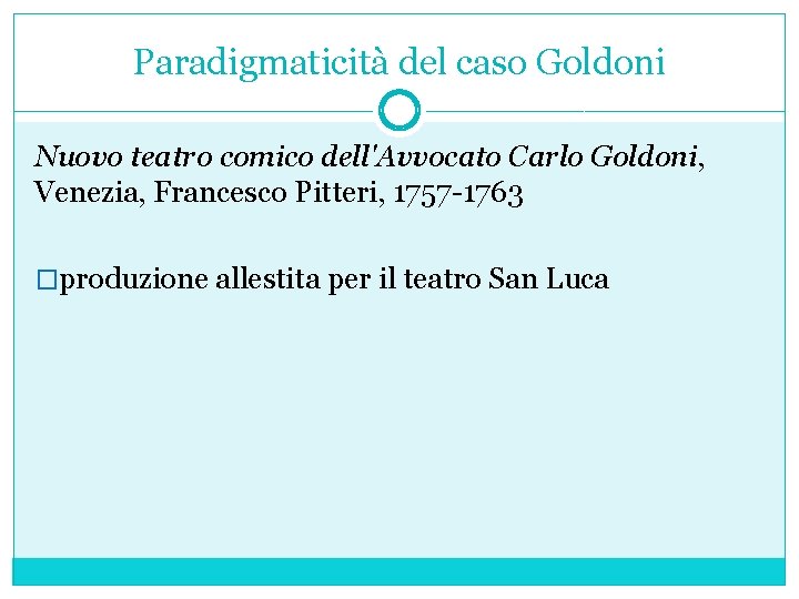 Paradigmaticità del caso Goldoni Nuovo teatro comico dell'Avvocato Carlo Goldoni, Venezia, Francesco Pitteri, 1757