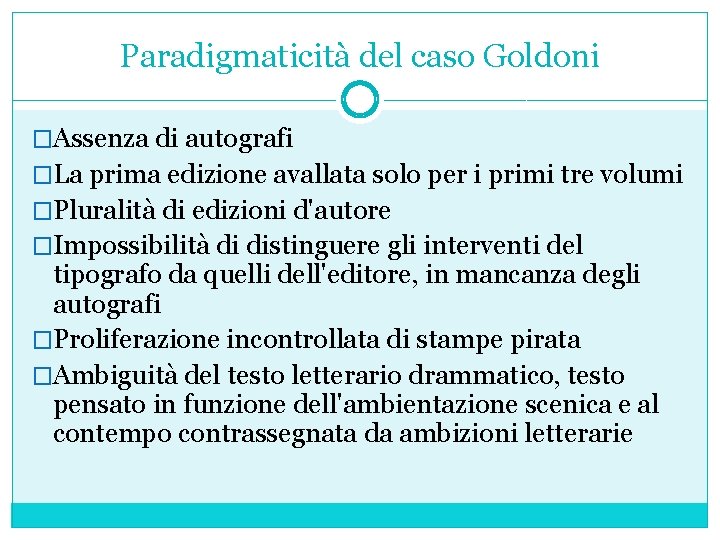 Paradigmaticità del caso Goldoni �Assenza di autografi �La prima edizione avallata solo per i