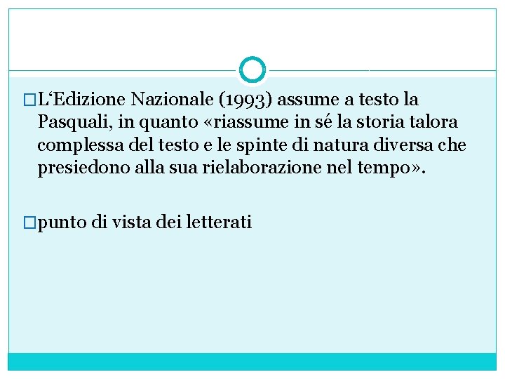 �L‘Edizione Nazionale (1993) assume a testo la Pasquali, in quanto «riassume in sé la