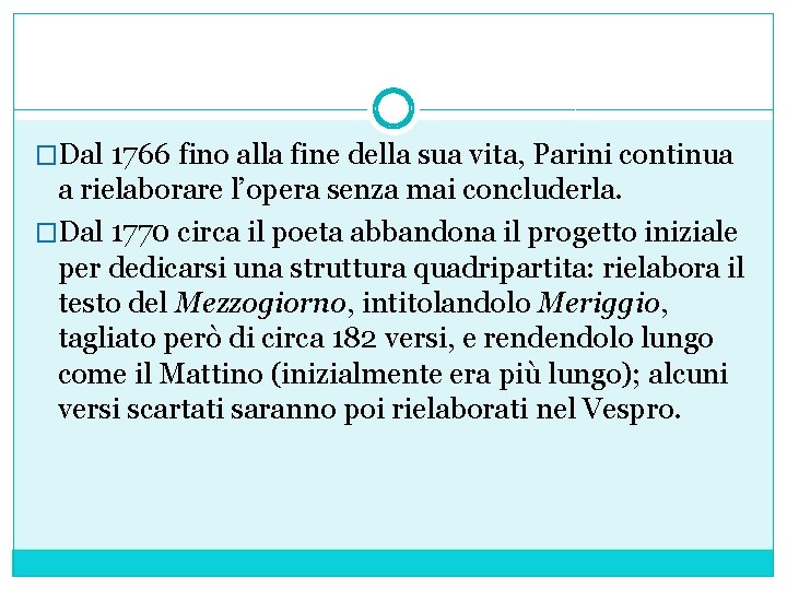 �Dal 1766 fino alla fine della sua vita, Parini continua a rielaborare l’opera senza