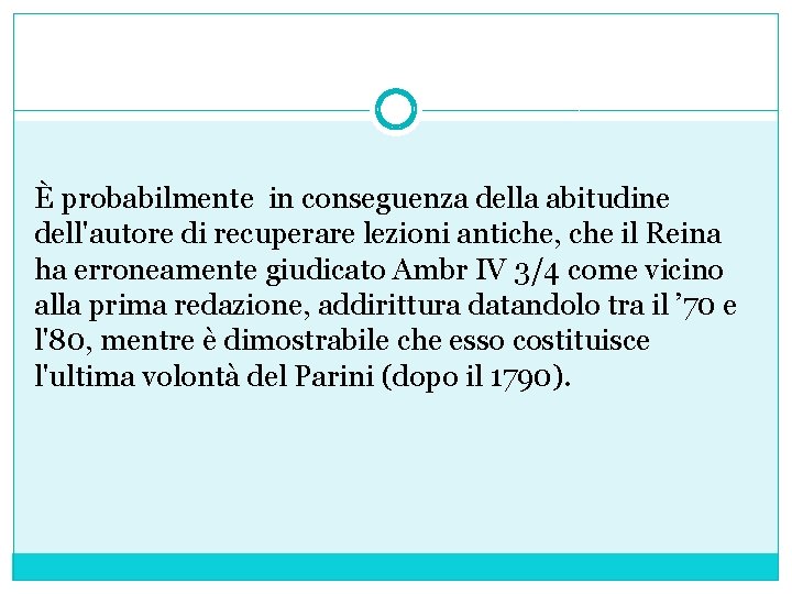 È probabilmente in conseguenza della abitudine dell'autore di recuperare lezioni antiche, che il Reina