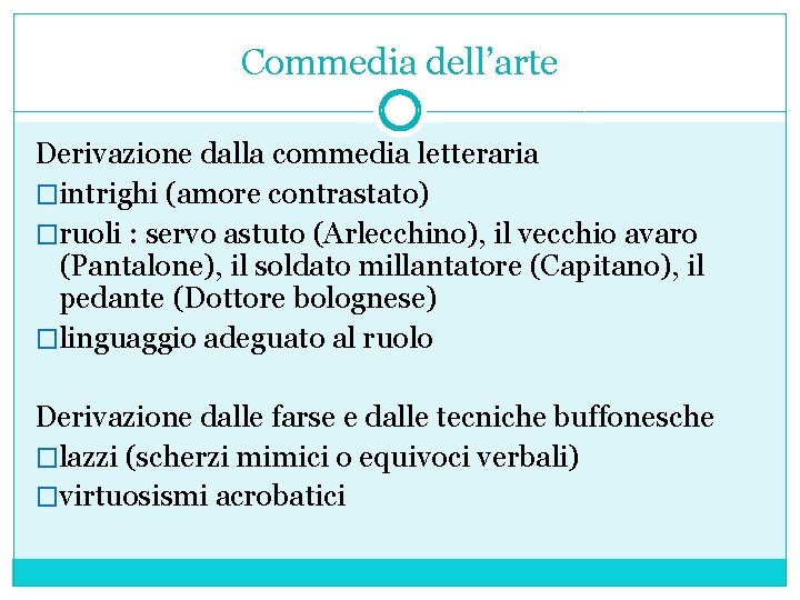 Commedia dell’arte Derivazione dalla commedia letteraria �intrighi (amore contrastato) �ruoli : servo astuto (Arlecchino),