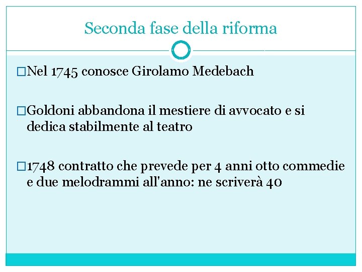 Seconda fase della riforma �Nel 1745 conosce Girolamo Medebach �Goldoni abbandona il mestiere di