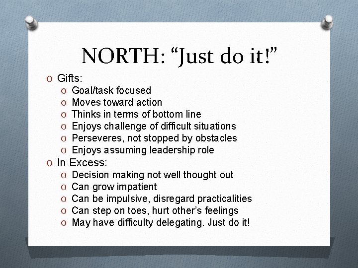 NORTH: “Just do it!” O Gifts: O Goal/task focused O Moves toward action O