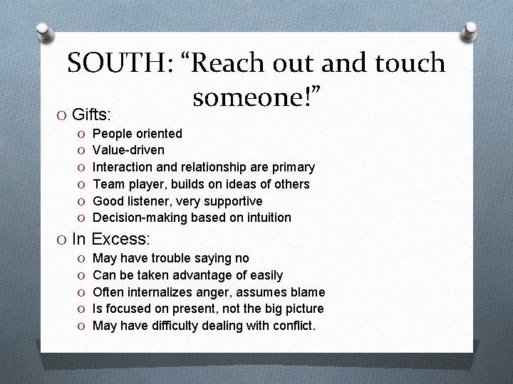 SOUTH: “Reach out and touch someone!” O Gifts: O People oriented O Value-driven O