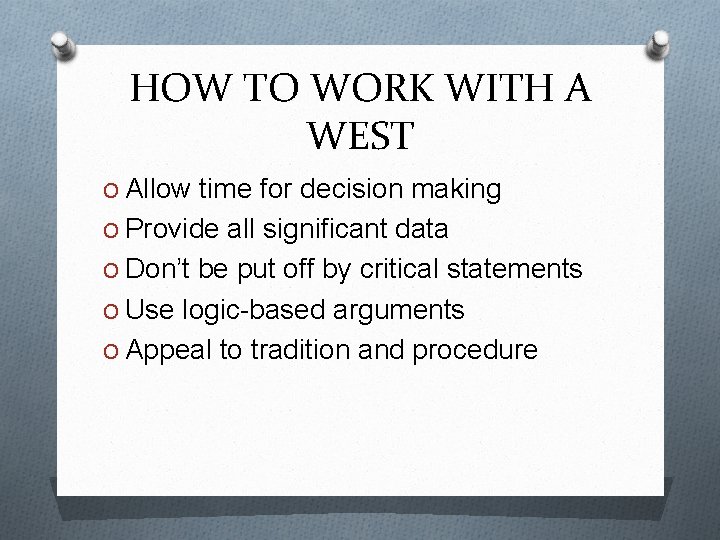 HOW TO WORK WITH A WEST O Allow time for decision making O Provide