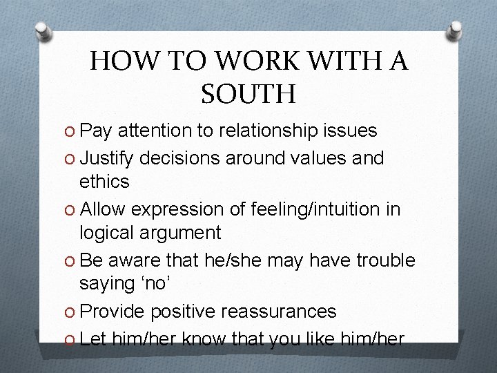HOW TO WORK WITH A SOUTH O Pay attention to relationship issues O Justify