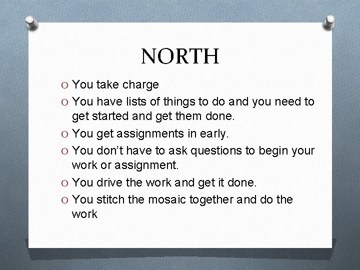 NORTH O You take charge O You have lists of things to do and