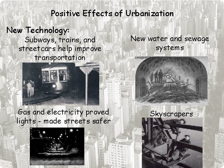 Positive Effects of Urbanization New Technology: Subways, trains, and streetcars help improve transportation Gas