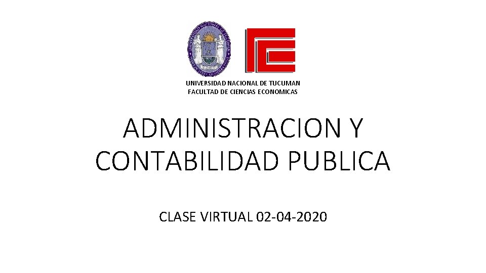 UNIVERSIDAD NACIONAL DE TUCUMAN FACULTAD DE CIENCIAS ECONOMICAS ADMINISTRACION Y CONTABILIDAD PUBLICA CLASE VIRTUAL