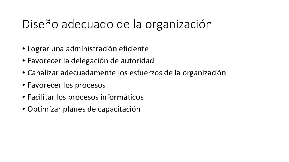 Diseño adecuado de la organización • Lograr una administración eficiente • Favorecer la delegación