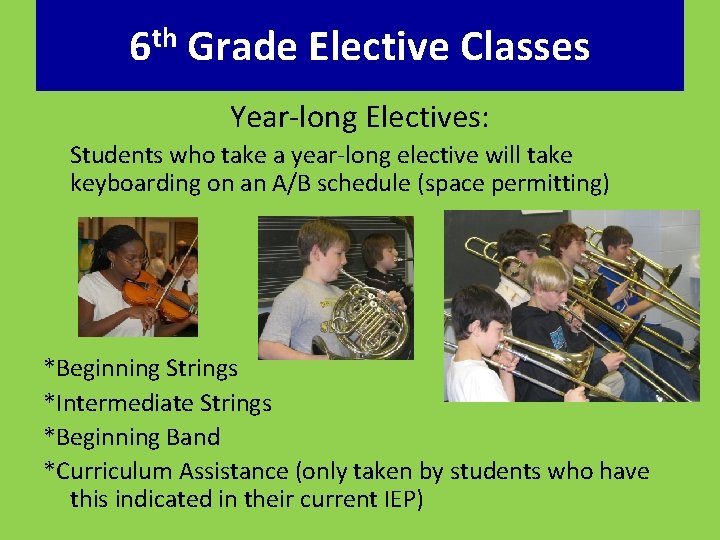 6 th Grade Elective Classes Year-long Electives: Students who take a year-long elective will
