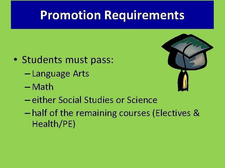 Promotion Requirements • Students must pass: – Language Arts – Math – either Social
