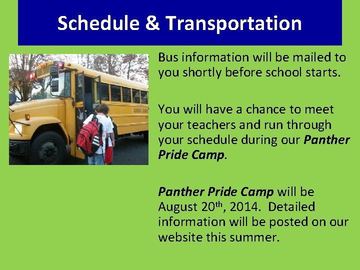 Schedule & Transportation • Bus information will be mailed to you shortly before school