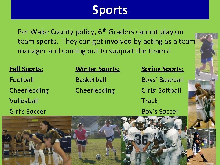 Sports Per Wake County policy, 6 th Graders cannot play on team sports. They