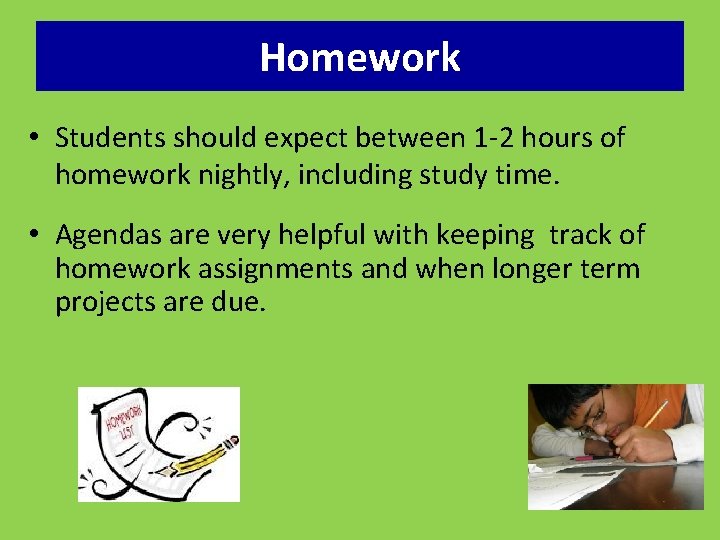 Homework • Students should expect between 1 -2 hours of homework nightly, including study