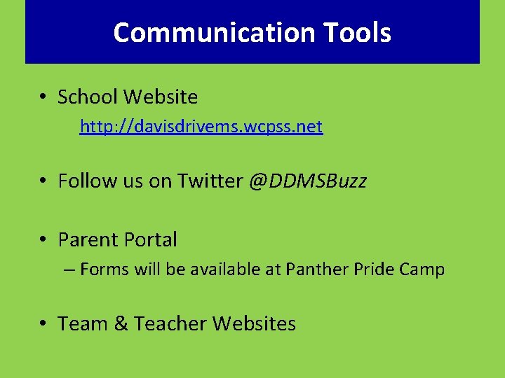 Communication Tools • School Website http: //davisdrivems. wcpss. net • Follow us on Twitter