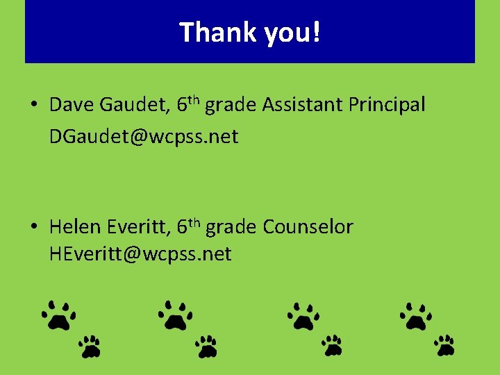 Thank you! • Dave Gaudet, 6 th grade Assistant Principal DGaudet@wcpss. net • Helen