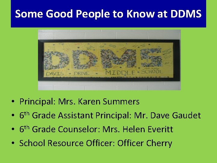 Some Good People to Know at DDMS • • Principal: Mrs. Karen Summers 6
