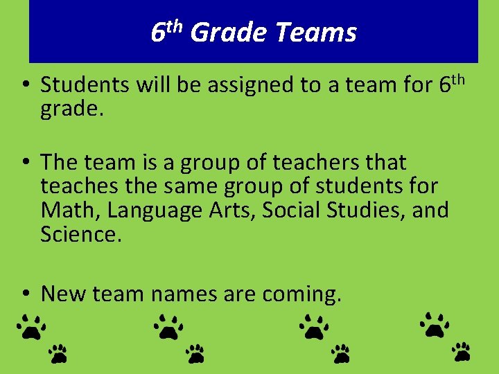 6 th Grade Teams • Students will be assigned to a team for 6