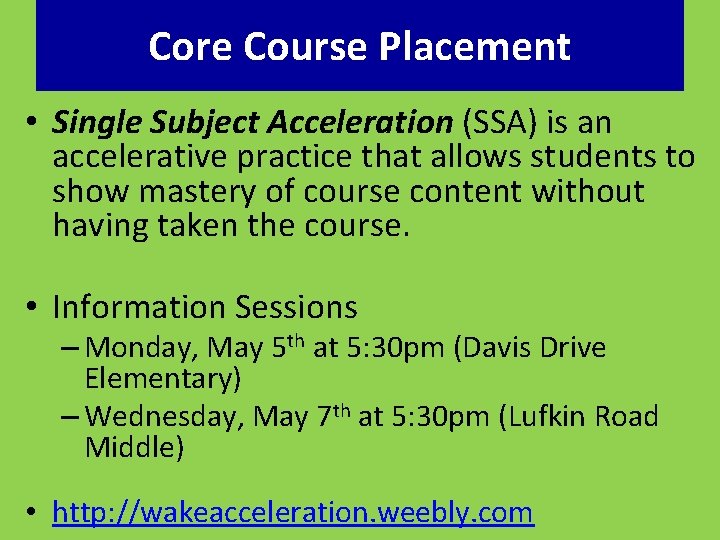 Core Course Placement • Single Subject Acceleration (SSA) is an accelerative practice that allows