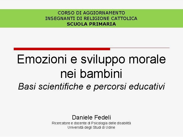 CORSO DI AGGIORNAMENTO INSEGNANTI DI RELIGIONE CATTOLICA SCUOLA PRIMARIA Emozioni e sviluppo morale nei