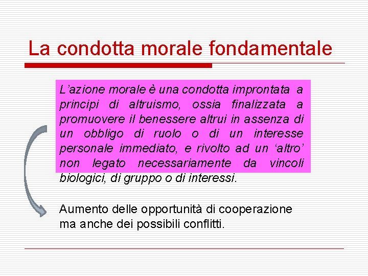 La condotta morale fondamentale L’azione morale è una condotta improntata a principi di altruismo,