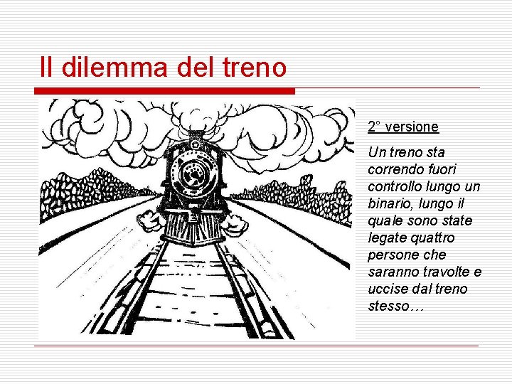 Il dilemma del treno 2° versione Un treno sta correndo fuori controllo lungo un