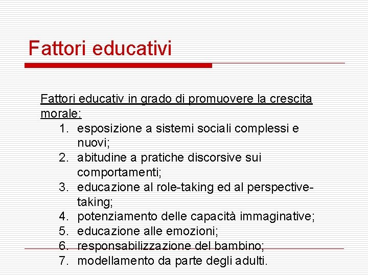 Fattori educativi Fattori educativ in grado di promuovere la crescita morale: 1. esposizione a