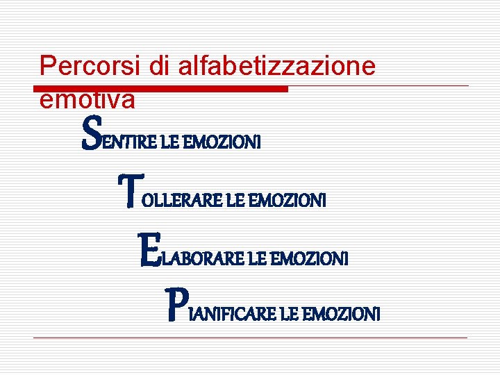 Percorsi di alfabetizzazione emotiva S ENTIRE LE EMOZIONI T E OLLERARE LE EMOZIONI LABORARE