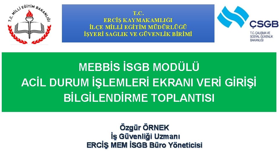 T. C. ERCİŞ KAYMAKAMLIĞI İLÇE MİLLİ EĞİTİM MÜDÜRLÜĞÜ İŞYERİ SAĞLIK VE GÜVENLİK BİRİMİ MEBBİS T. C. ERCİŞ KAYMAKAMLIĞI İLÇE MİLLİ EĞİTİM MÜDÜRLÜĞÜ İŞYERİ SAĞLIK VE GÜVENLİK BİRİMİ MEBBİS