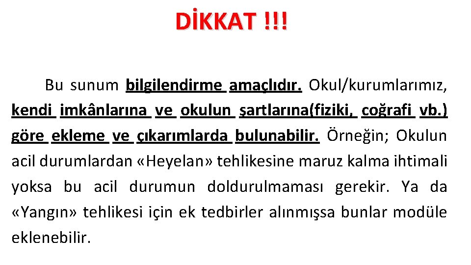 DİKKAT !!! Bu sunum bilgilendirme amaçlıdır. Okul/kurumlarımız, kendi imkânlarına ve okulun şartlarına(fiziki, coğrafi vb. DİKKAT !!! Bu sunum bilgilendirme amaçlıdır. Okul/kurumlarımız, kendi imkânlarına ve okulun şartlarına(fiziki, coğrafi vb.
