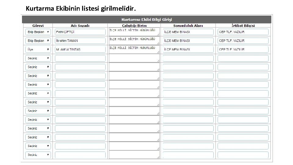 Kurtarma Ekibinin listesi girilmelidir. Kurtarma Ekibinin listesi girilmelidir.