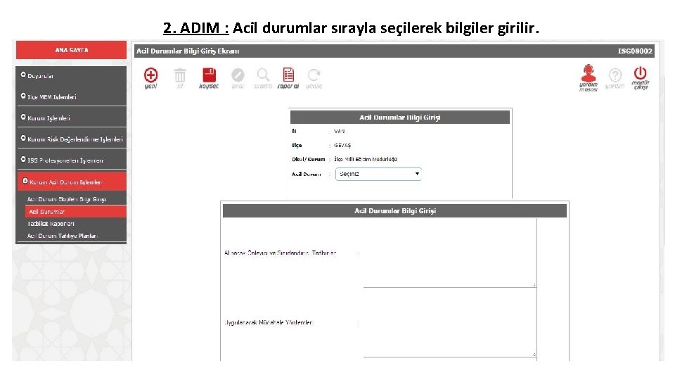 2. ADIM : Acil durumlar sırayla seçilerek bilgiler girilir. 2. ADIM : Acil durumlar sırayla seçilerek bilgiler girilir.