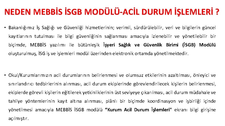 NEDEN MEBBİS İSGB MODÜLÜ-ACİL DURUM İŞLEMLERİ ? • Bakanlığımız İş Sağlığı ve Güvenliği hizmetlerinin; NEDEN MEBBİS İSGB MODÜLÜ-ACİL DURUM İŞLEMLERİ ? • Bakanlığımız İş Sağlığı ve Güvenliği hizmetlerinin;