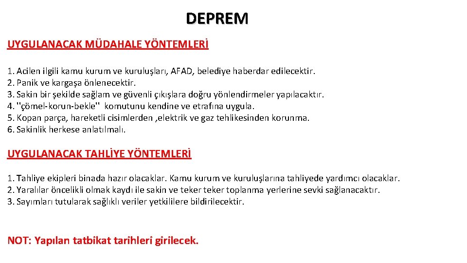 DEPREM UYGULANACAK MÜDAHALE YÖNTEMLERİ 1. Acilen ilgili kamu kurum ve kuruluşları, AFAD, belediye haberdar DEPREM UYGULANACAK MÜDAHALE YÖNTEMLERİ 1. Acilen ilgili kamu kurum ve kuruluşları, AFAD, belediye haberdar