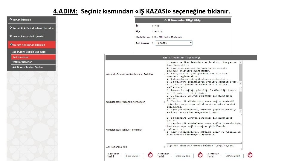 4. ADIM: Seçiniz kısmından «İŞ KAZASI» seçeneğine tıklanır. 4. ADIM: Seçiniz kısmından «İŞ KAZASI» seçeneğine tıklanır.