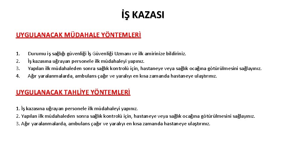 İŞ KAZASI UYGULANACAK MÜDAHALE YÖNTEMLERİ 1. 2. 3. 4. Durumu iş sağlığı güvenliği İş İŞ KAZASI UYGULANACAK MÜDAHALE YÖNTEMLERİ 1. 2. 3. 4. Durumu iş sağlığı güvenliği İş
