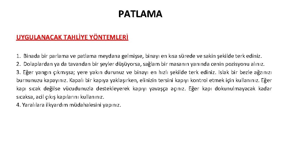 PATLAMA UYGULANACAK TAHLİYE YÖNTEMLERİ 1. Binada bir parlama ve patlama meydana gelmişse, binayı en PATLAMA UYGULANACAK TAHLİYE YÖNTEMLERİ 1. Binada bir parlama ve patlama meydana gelmişse, binayı en