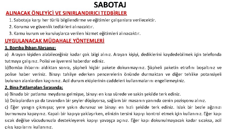 SABOTAJ ALINACAK ÖNLEYİCİ VE SINIRLANDIRICI TEDBİRLER 1. Sabotaja karşı her türlü bilgilendirme ve eğitimler SABOTAJ ALINACAK ÖNLEYİCİ VE SINIRLANDIRICI TEDBİRLER 1. Sabotaja karşı her türlü bilgilendirme ve eğitimler