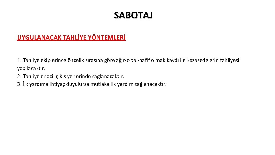 SABOTAJ UYGULANACAK TAHLİYE YÖNTEMLERİ 1. Tahliye ekiplerince öncelik sırasına göre ağır-orta -hafif olmak kaydı SABOTAJ UYGULANACAK TAHLİYE YÖNTEMLERİ 1. Tahliye ekiplerince öncelik sırasına göre ağır-orta -hafif olmak kaydı
