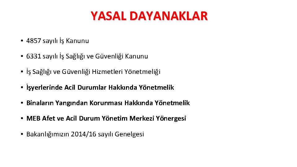 YASAL DAYANAKLAR • 4857 sayılı İş Kanunu • 6331 sayılı İş Sağlığı ve Güvenliği YASAL DAYANAKLAR • 4857 sayılı İş Kanunu • 6331 sayılı İş Sağlığı ve Güvenliği