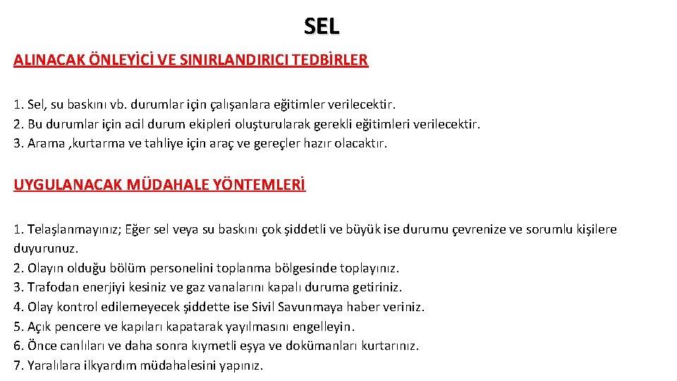 SEL ALINACAK ÖNLEYİCİ VE SINIRLANDIRICI TEDBİRLER 1. Sel, su baskını vb. durumlar için çalışanlara SEL ALINACAK ÖNLEYİCİ VE SINIRLANDIRICI TEDBİRLER 1. Sel, su baskını vb. durumlar için çalışanlara