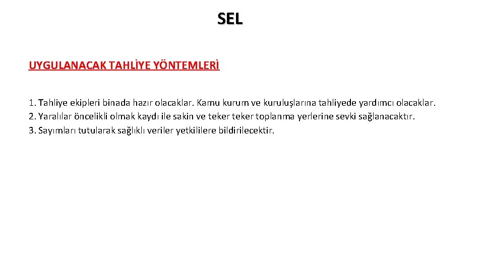 SEL UYGULANACAK TAHLİYE YÖNTEMLERİ 1. Tahliye ekipleri binada hazır olacaklar. Kamu kurum ve kuruluşlarına SEL UYGULANACAK TAHLİYE YÖNTEMLERİ 1. Tahliye ekipleri binada hazır olacaklar. Kamu kurum ve kuruluşlarına