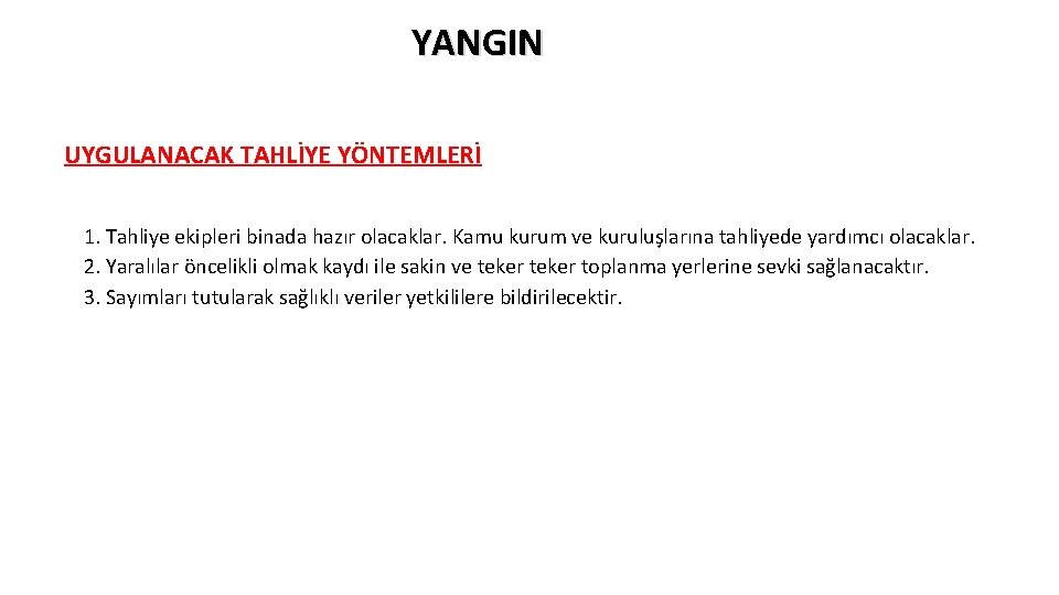 YANGIN UYGULANACAK TAHLİYE YÖNTEMLERİ 1. Tahliye ekipleri binada hazır olacaklar. Kamu kurum ve kuruluşlarına YANGIN UYGULANACAK TAHLİYE YÖNTEMLERİ 1. Tahliye ekipleri binada hazır olacaklar. Kamu kurum ve kuruluşlarına