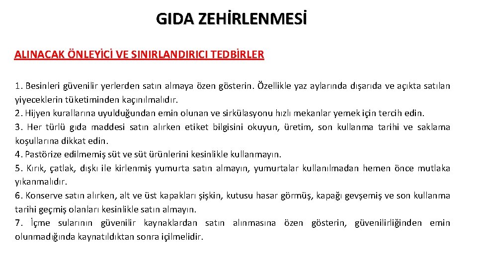 GIDA ZEHİRLENMESİ ALINACAK ÖNLEYİCİ VE SINIRLANDIRICI TEDBİRLER 1. Besinleri güvenilir yerlerden satın almaya özen GIDA ZEHİRLENMESİ ALINACAK ÖNLEYİCİ VE SINIRLANDIRICI TEDBİRLER 1. Besinleri güvenilir yerlerden satın almaya özen